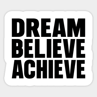 Dream believe achieve Sticker